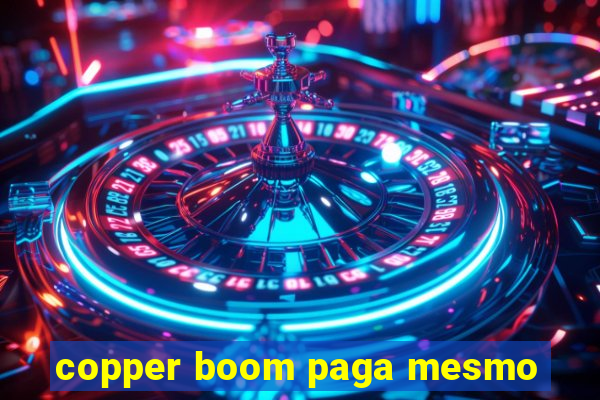 copper boom paga mesmo